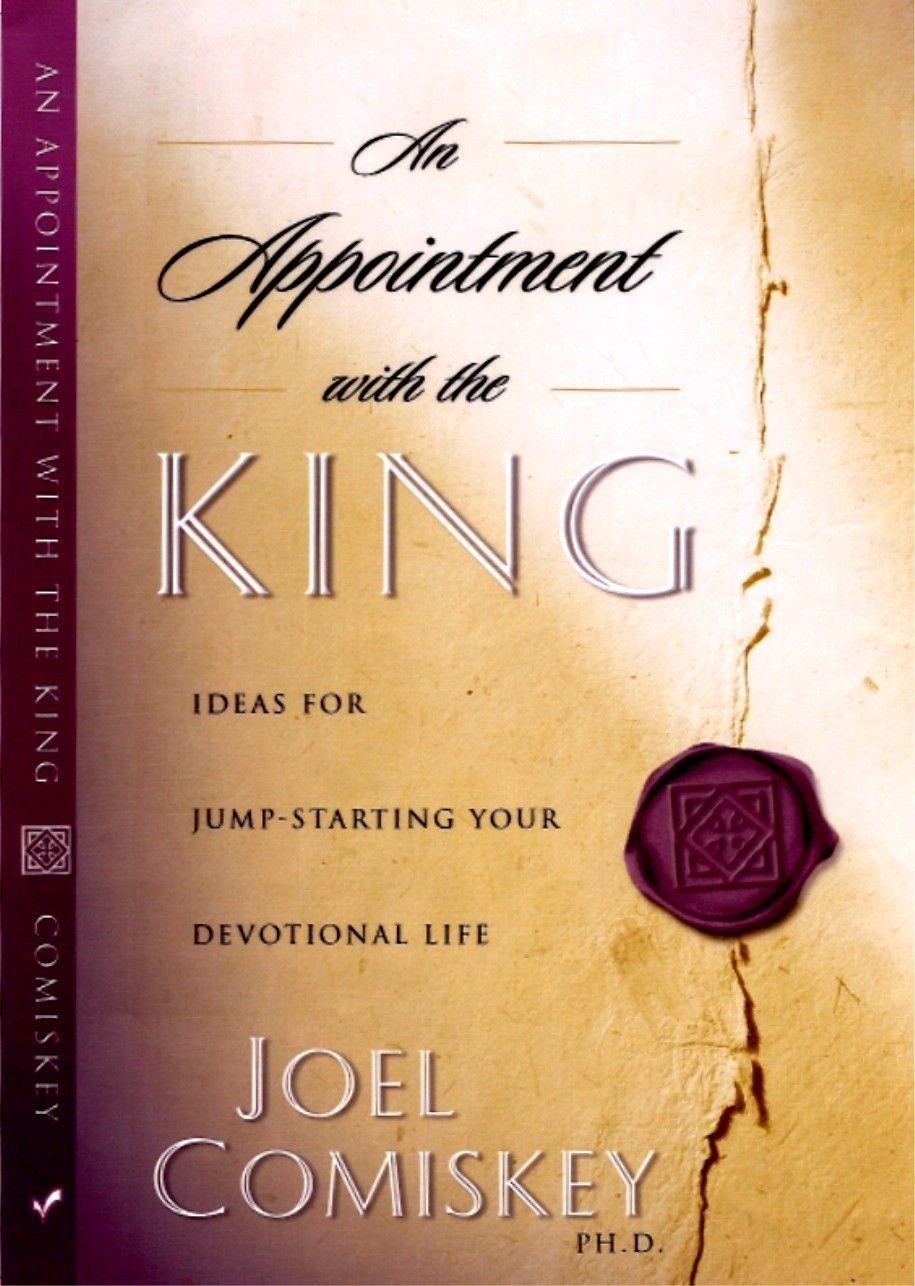An Appointment With the King: Ideas for Jump-Starting Your Devotional Life
