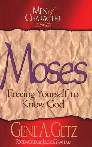 Men of Character: Moses: Freeing Yourself to Know God
