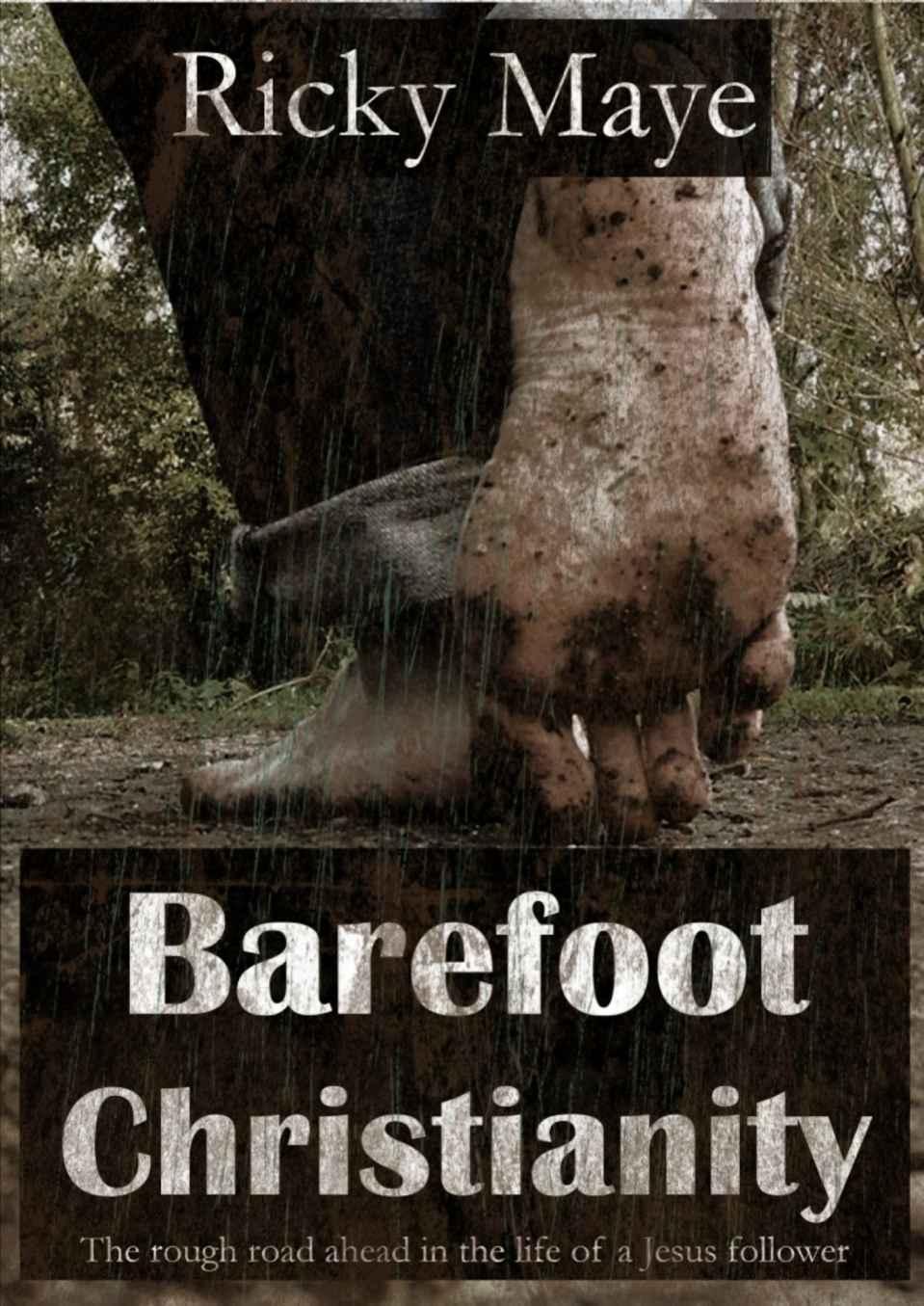 Barefoot Christianity: The Rough Road Ahead in the Life of a Jesus Follower