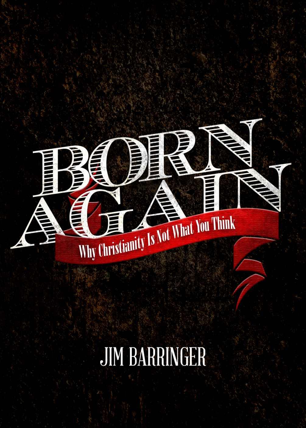 Born Again: Why Christianity Is Not What You Think