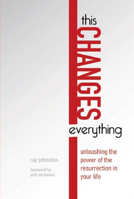 This Changes Everything: Unleashing the Power of the Resurrection in Your Life