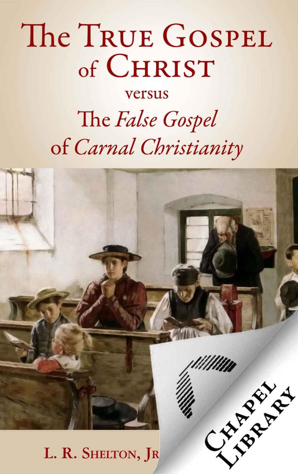The True Gospel of Christ Versus the False Gospel of Carnal Christianity