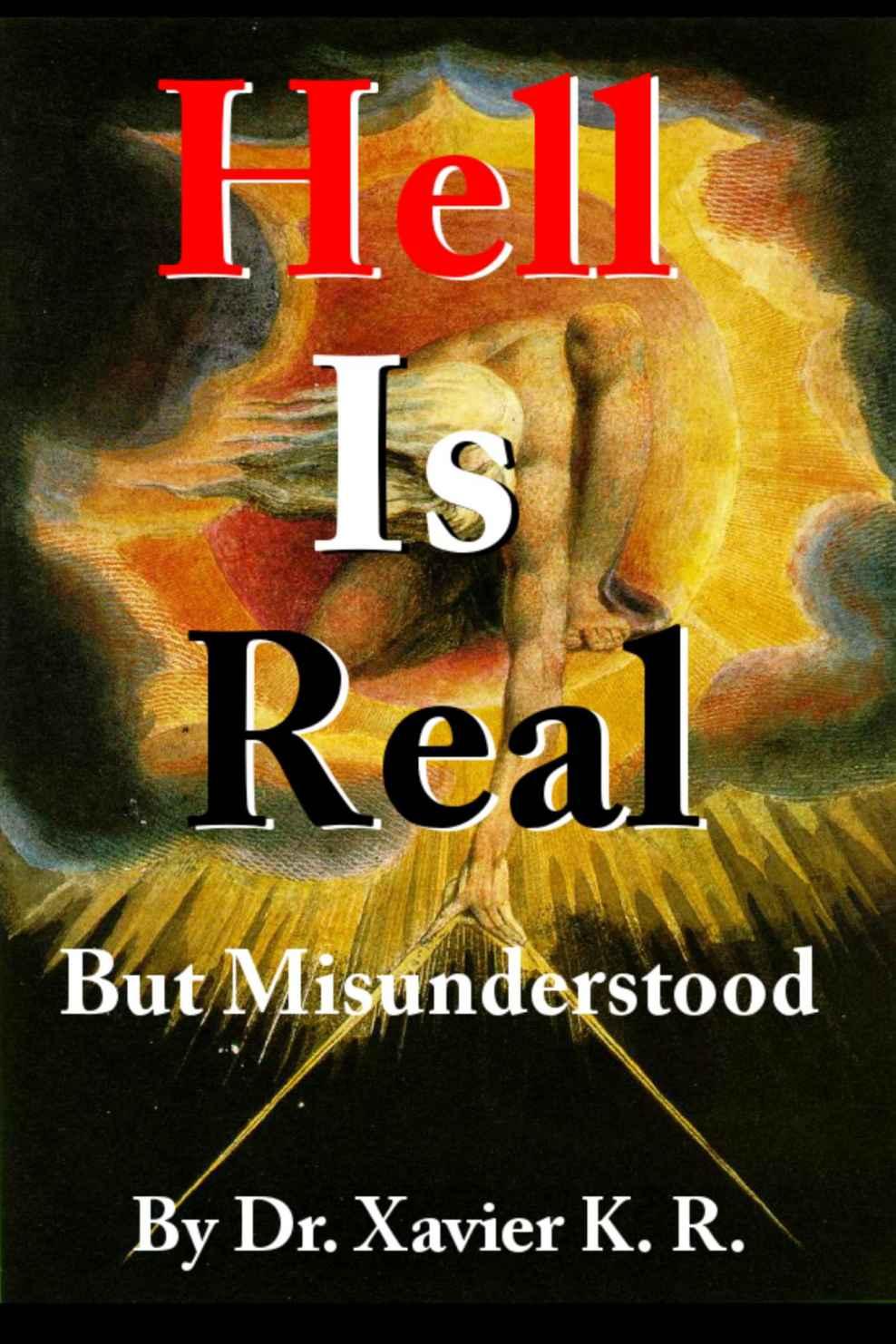 Hell Is Real - But Misunderstood: The True Story of My Life Changing Journey to Hell and Back