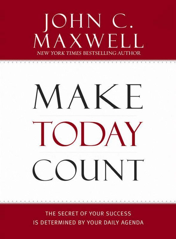 Make Today Count: The Secret of Your Success Is Determined by Your Daily Agenda