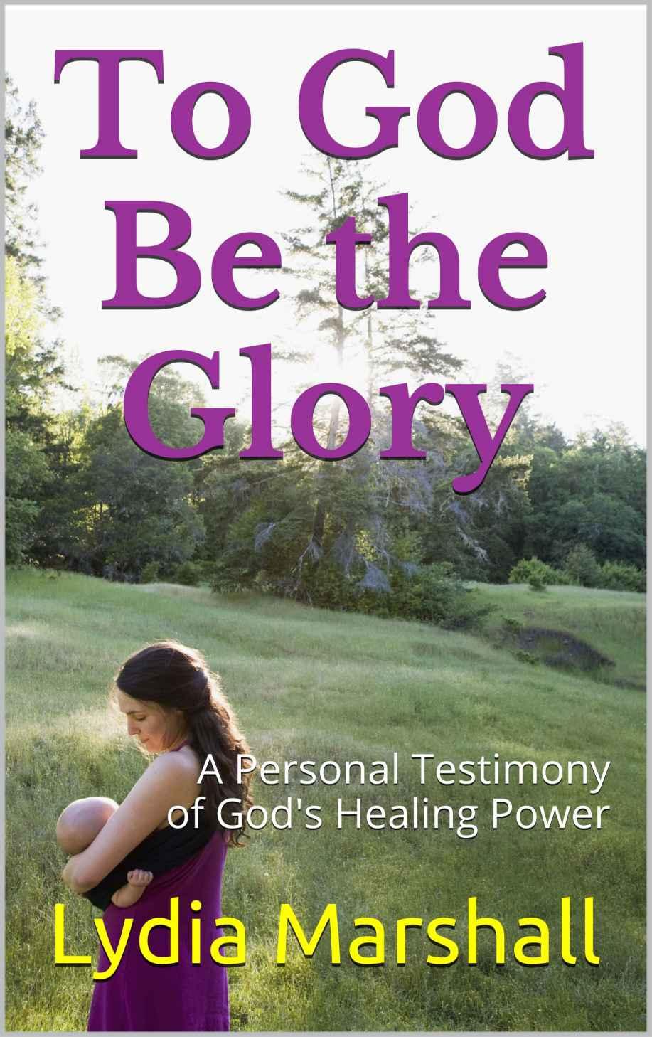 To God Be the Glory: A Personal Testimony of God's Healing Power