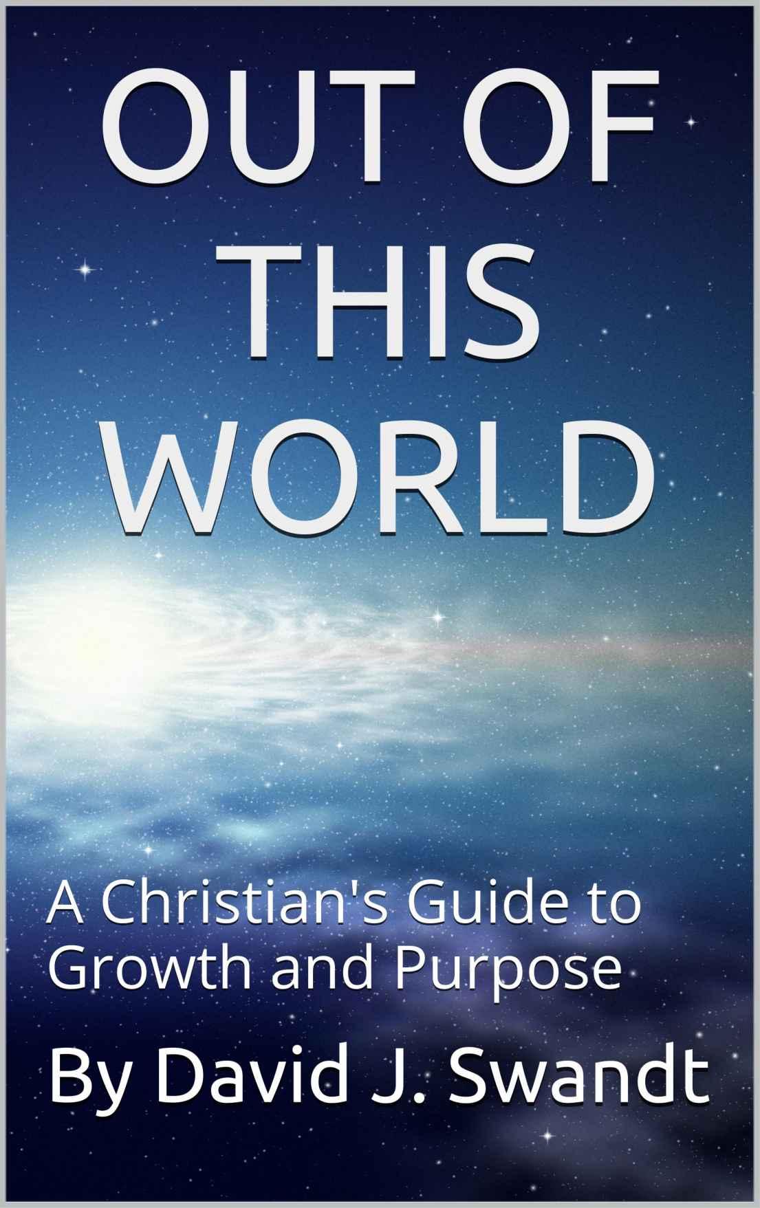 Out of This World: A Christian's Guide to Growth and Purpose