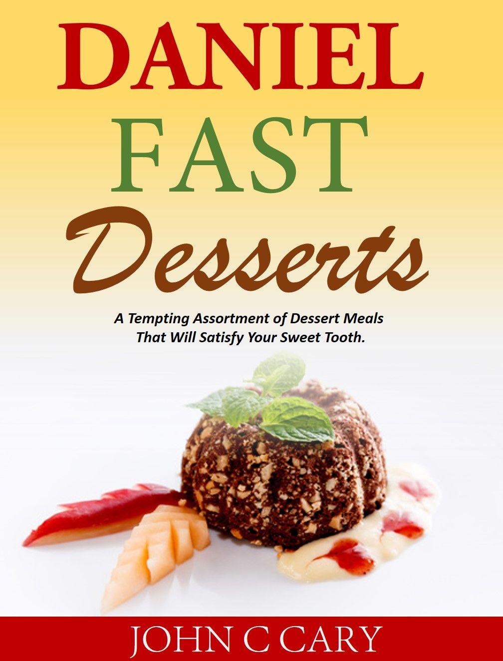 Daniel Fast Desserts: A Tempting Assortment of Dessert Meals That Will Satisfy Your Sweet Tooth.