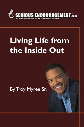 SeriousEncouragement.com Living Life From the Inside Out