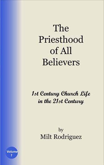 The Priesthood of All Believers: 1st Century Church Life in the 21st Century