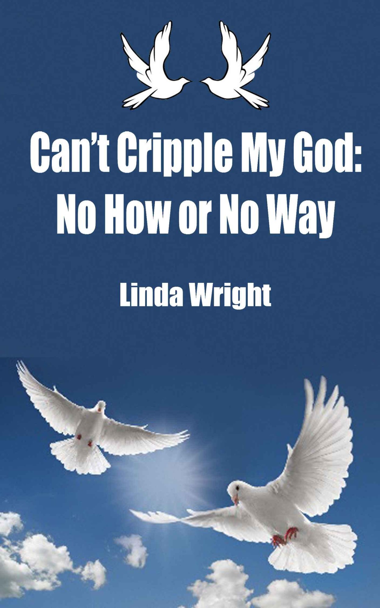 Can't Cripple My God: No How or No Way