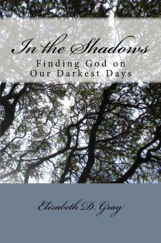 In the Shadows: Finding God on Our Darkest Days