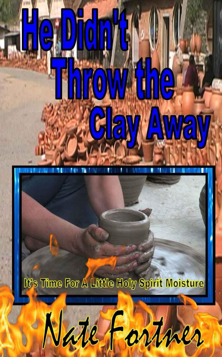 He Didn't Throw the Clay Away