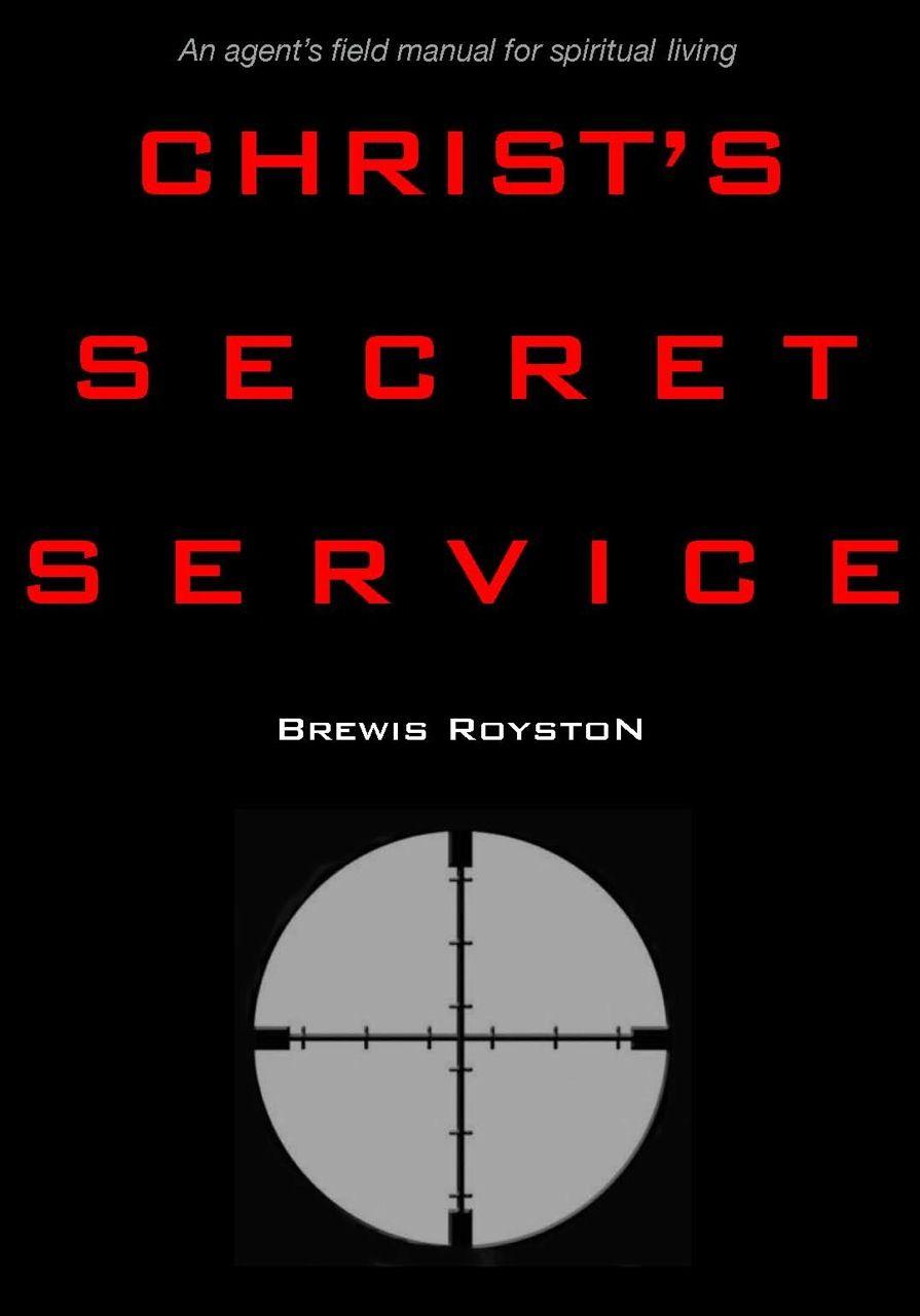 Christ's Secret Service: An Agent's Field Manual for Spiritual Living