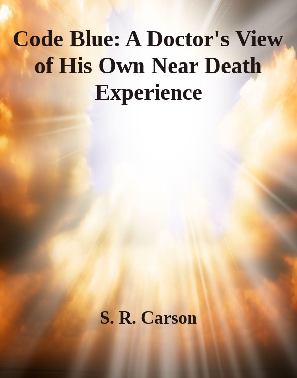 Code Blue: A Doctor's View of His Own Near Death Experience