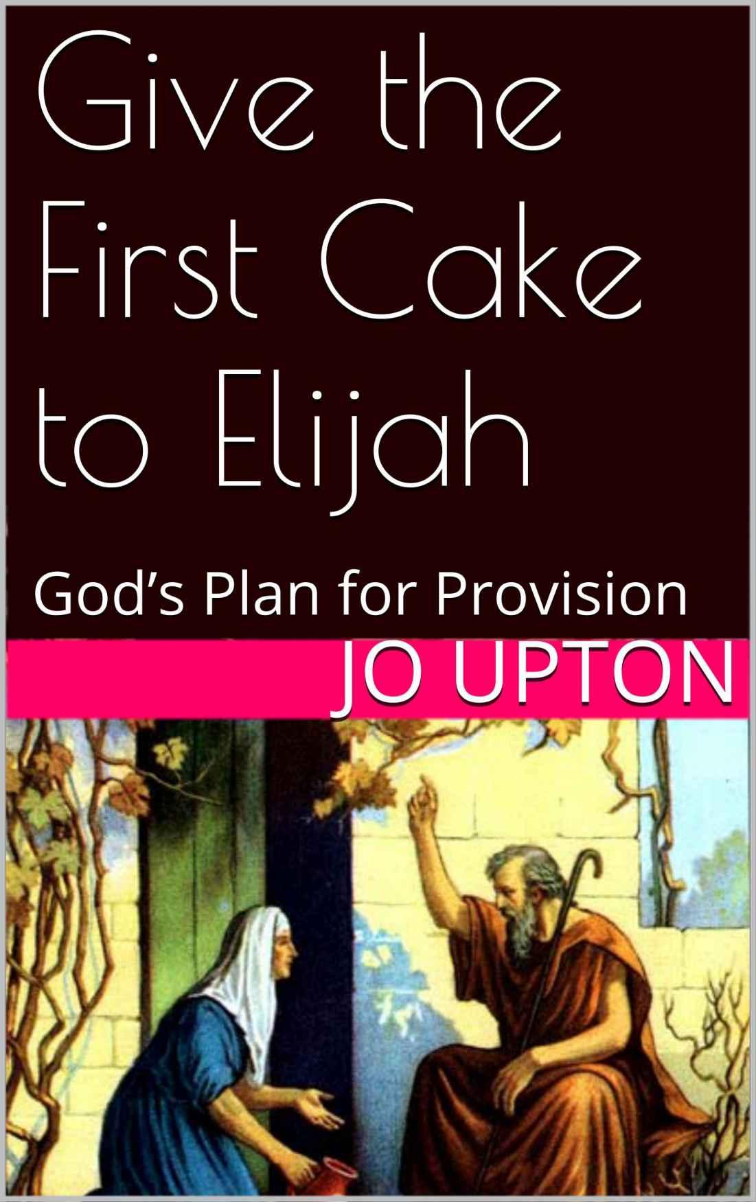 Give the First Cake to Elijah: God's Plan for Provision