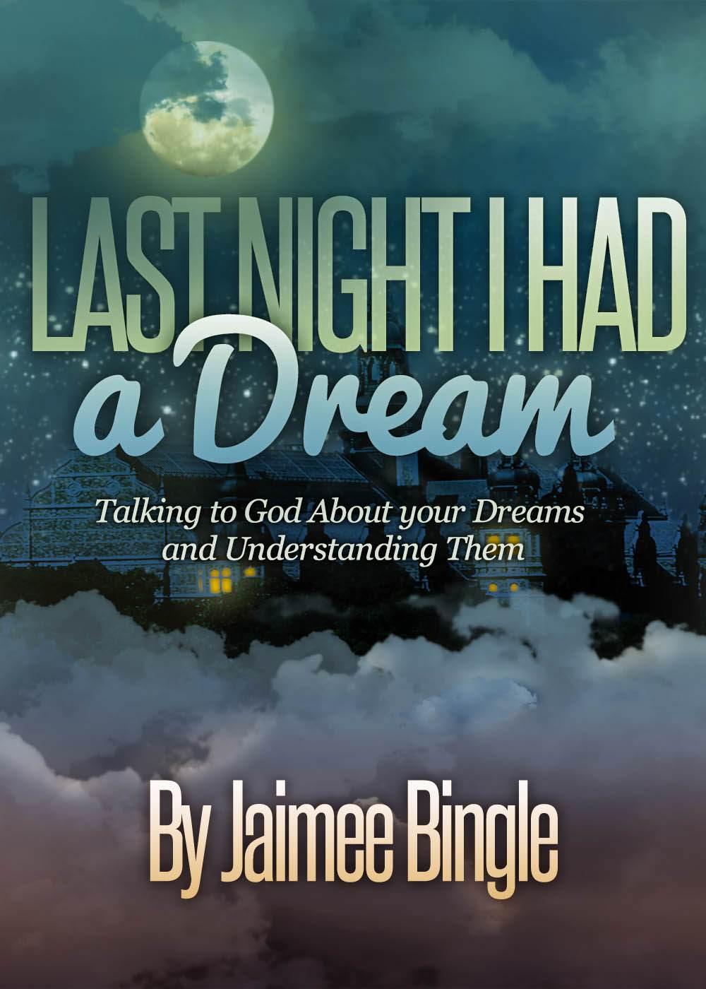 Last Night I Had a Dream: Talking to God About Your Dreams and Understanding Them