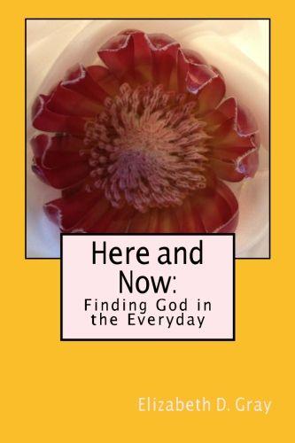 Here and Now: Finding God in the Everyday