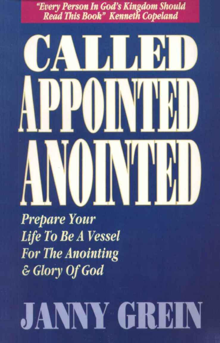 Called, Appointed, Anointed: Prepare Your Life to Be a Vessel for the Annointing and Glory of God