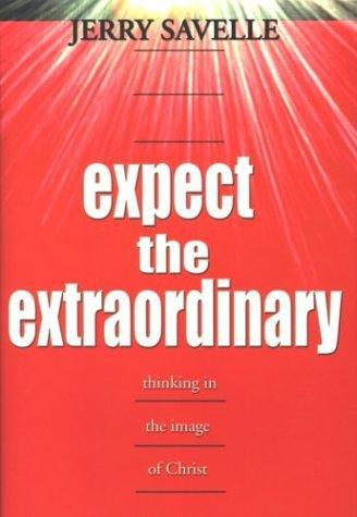 Expect the Extraordinary: Seizing God-Given Opportunities