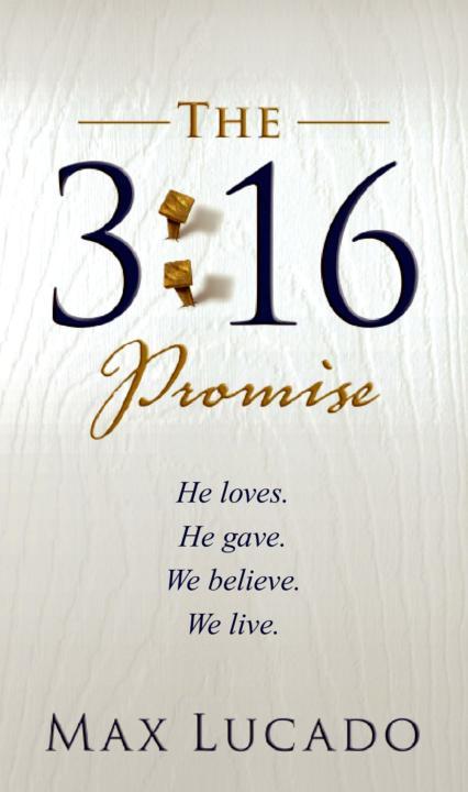 The 3:16 Promise: He Loves. He Gives. We Believe. We Live.