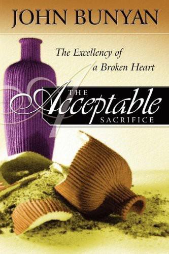 The Acceptable Sacrifice: The Excellency of a Broken Heart