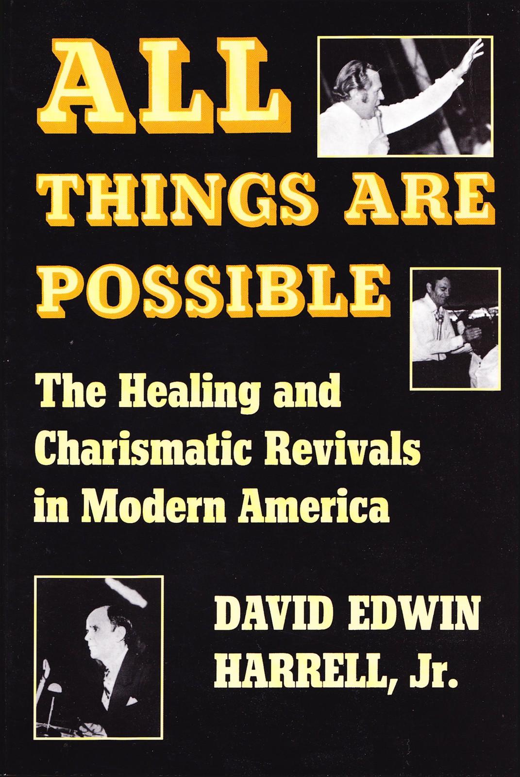 All Things Are Possible: The Healing and Charismatic Revivals in Modern America