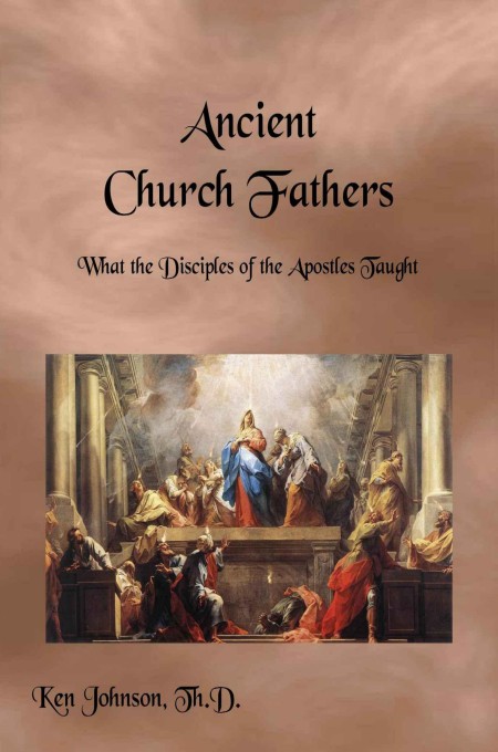 Ancient Church Fathers: What the Disciples of the Apostles Taught