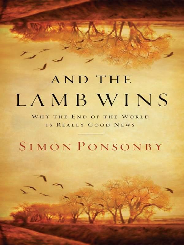 And the Lamb Wins: Why the End of the World Is Really Good News