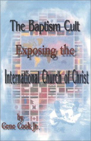 The Baptism Cult: Exposing the International Church of Christ