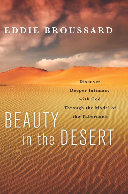 Beauty in the Desert: Discover Deeper Intimacy With God Through the Model of the Tabernacle