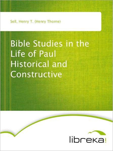 Bible Studies in the Life of Paul Historical and Constructive