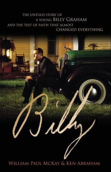 Billy: The Untold Story of a Young Billy Graham and the Test of Faith That Almost Changed Everything