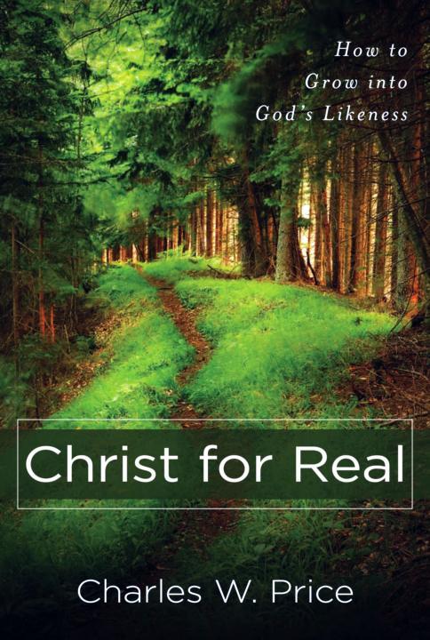 Christ for Real: How to Grow Into God's Likeness