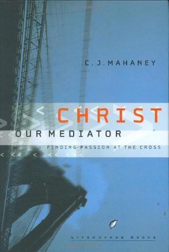 Christ Our Mediator: Finding Passion at the Cross