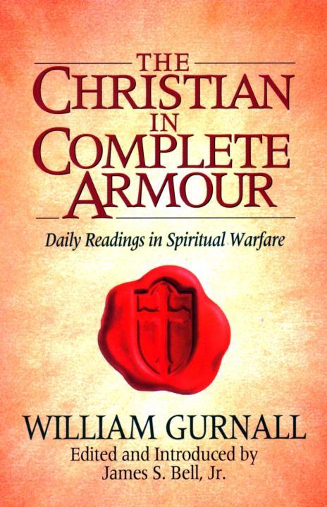 The Christian in Complete Armour, Or, a Treatise on the Saints War With the Devil, Wherein a Discovery Is Made of the Policy, Power, Wickedness, and S