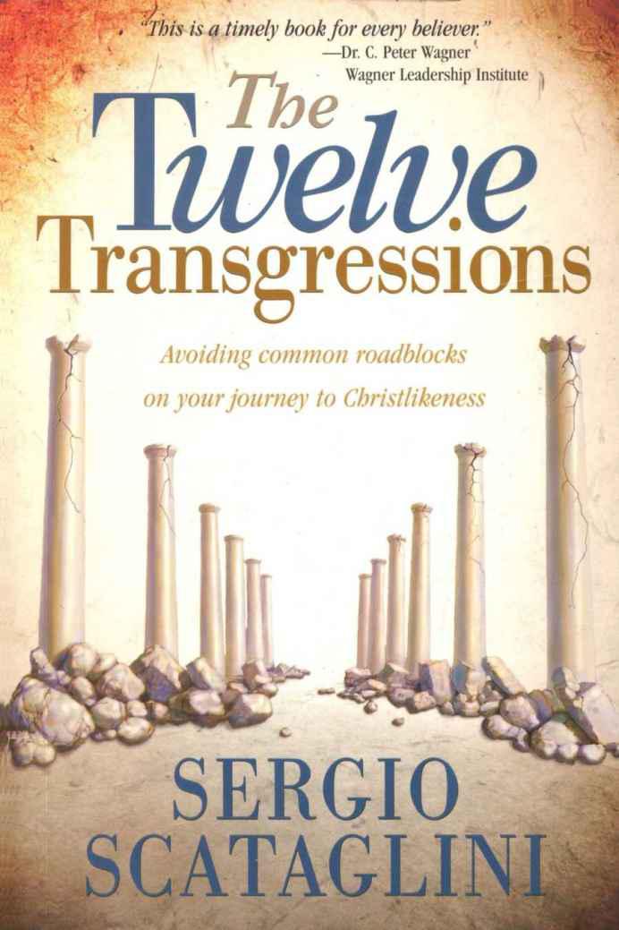 Twelve Transgressions: Avoiding Common Roadblocks on Your Journey to Christlikeness