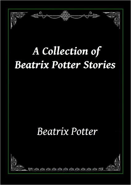 A Collection of Beatrix Potter Stories by Potter