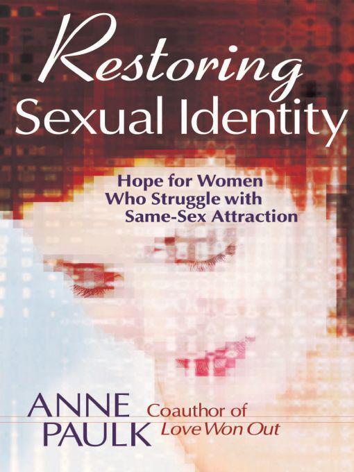 Restoring Sexual Identity - Hope for Women Who Struggle with Same-Sex Attraction