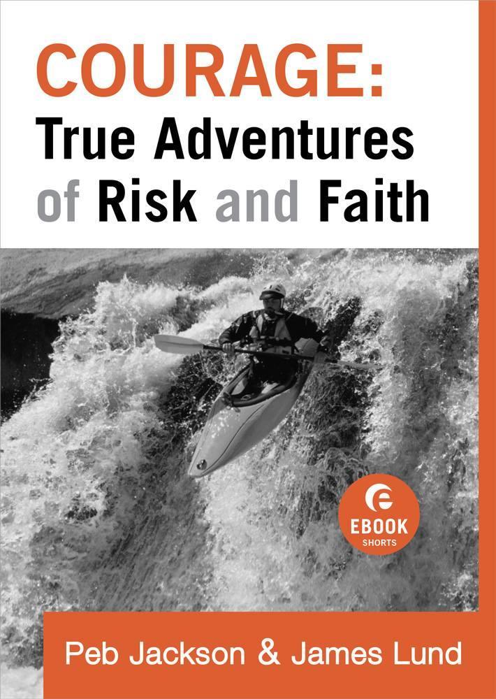 Courage: True Adventures of Risk and Faith