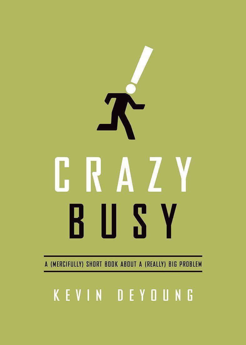 Crazy Busy: A (Mercifully) Short Book About a (Really) Big Problem