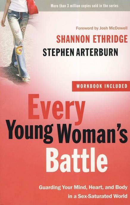 Every Young Woman's Battle: Guarding Your Mind, Heart, and Body in a Sex-Saturated World