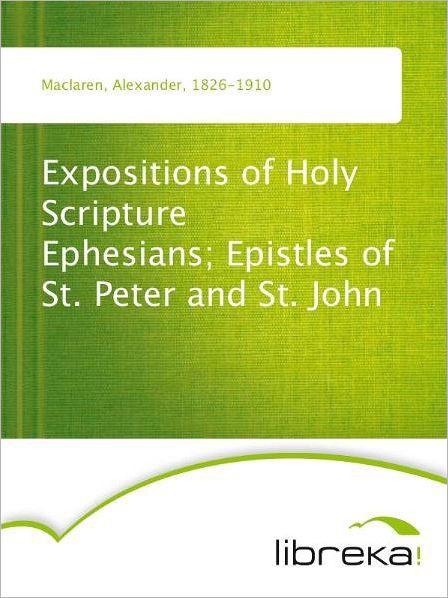 Expositions of Holy Scripture: Ephesians; Epistles of St. Peter and St. John