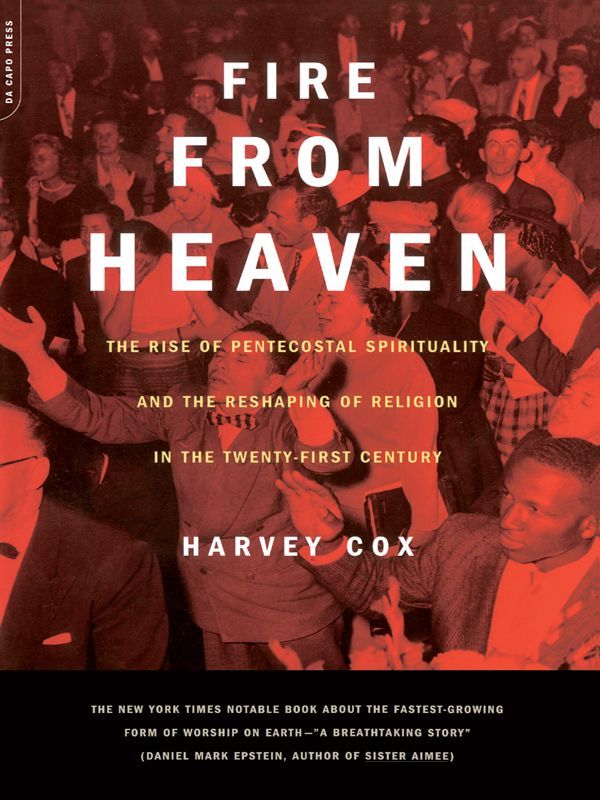 Fire From Heaven: The Rise of Pentecostal Spirituality and the Reshaping of Religion in the 21st Century