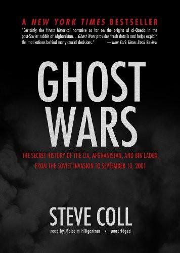 Ghost Wars: The Secret History of the CIA, Afghanistan, and Bin Laden, From the Soviet Invasion to September 10, 2001