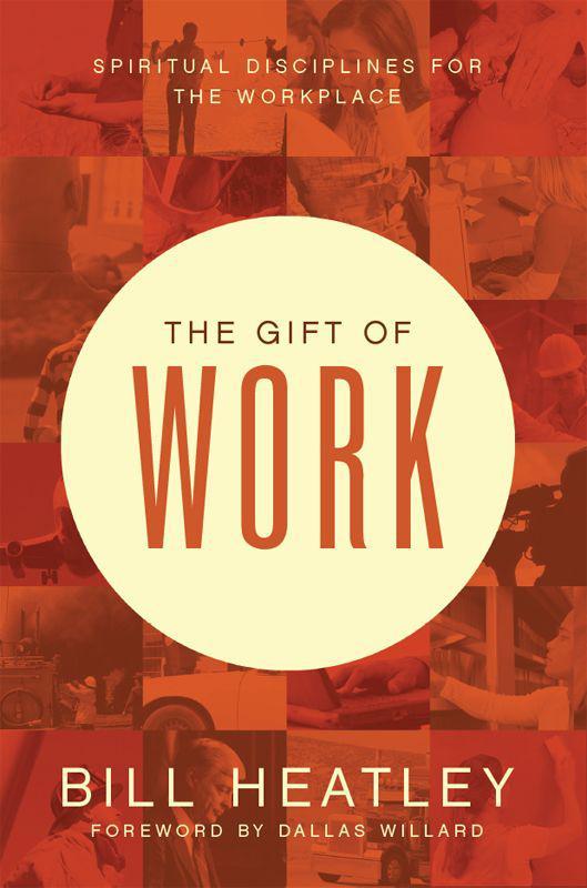 The Gift of Work: Spiritual Disciplines for the Workplace