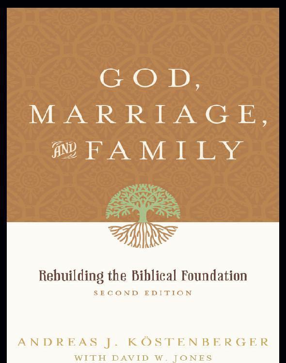 God, Marriage, and Family: Rebuilding the Biblical Foundation