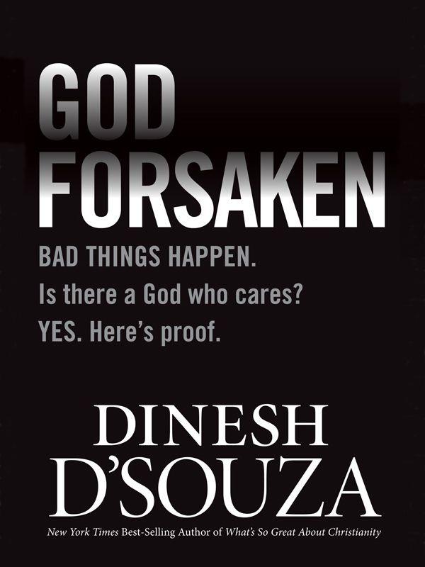 Godforsaken: Bad Things Happen. Is There a God Who Cares? Yes. Here's Proof.