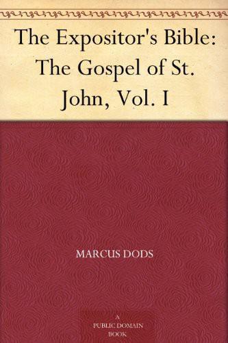 The Gospel of St. John. In Two Volumes; Vol I. (The Expositor's Bible)