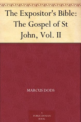 The Gospel of St. John. In Two Volumes; Vol II. (The Expositor's Bible)