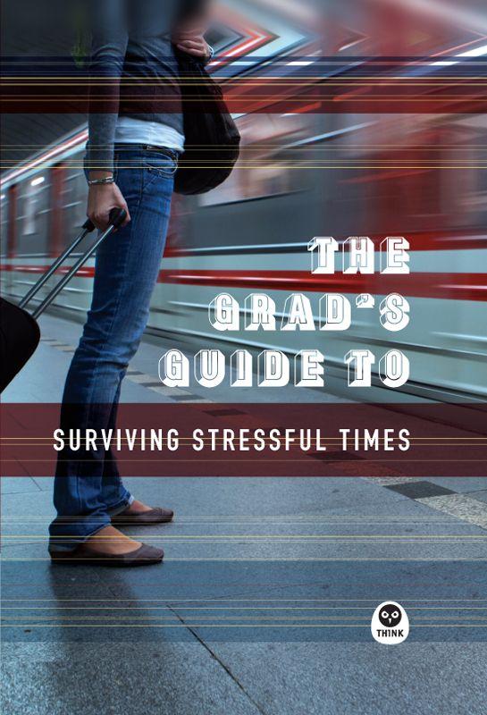The Grad's Guide to Surviving Stressful Times